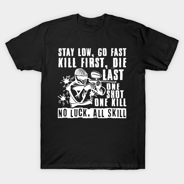 Stay Low Go Fast No Luck All Skill Paintball T-Shirt by Schimmi